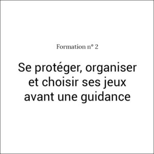 Formation n°2 Se protéger, organiser et choisir ses jeux avant une guidance