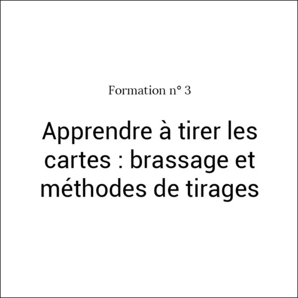 Formation n°3 Apprendre à tirer les cartes : brassage et méthodes de tirages