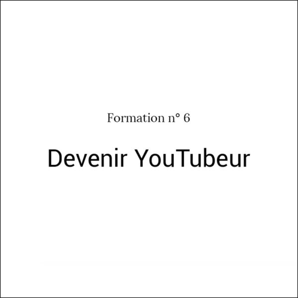 Formation n°6 Devenir YouTubeur
