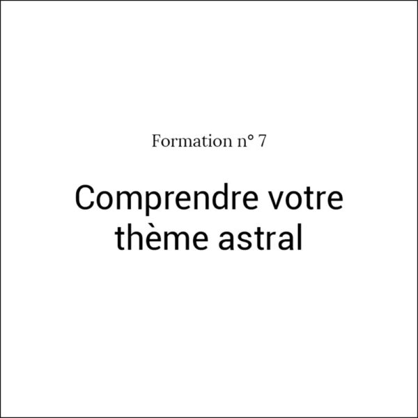 Formation n°7 Comprendre votre thème astral