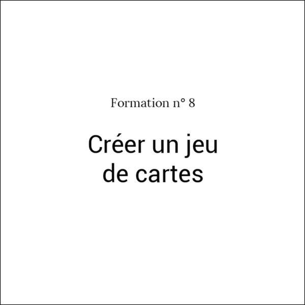 Formation n°8 Créer un jeu de cartes